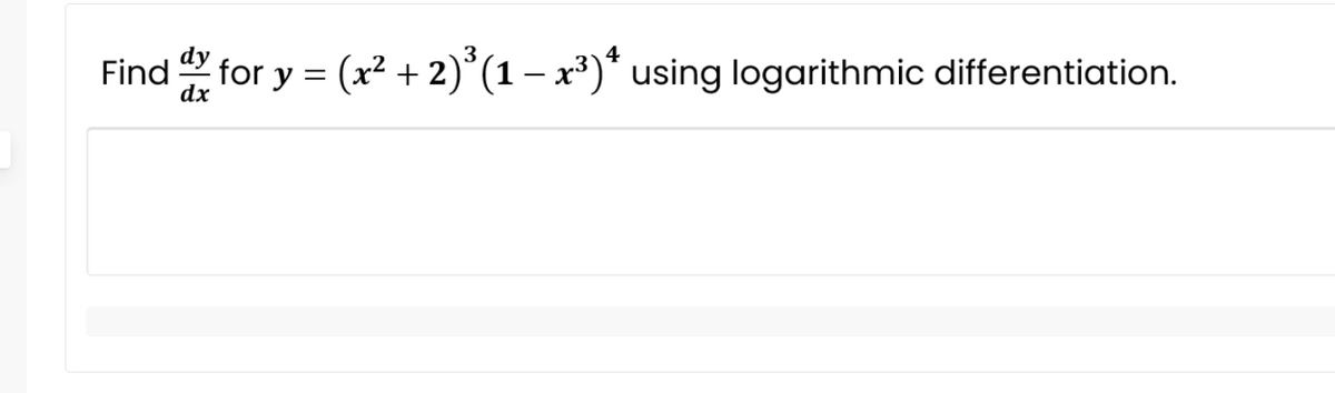 for y = (x² + 2)*(1 – x³)* using logarithmic differentiation.
