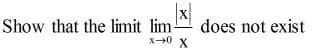 Show that the limit lim-
X
does not exist
X0 X
