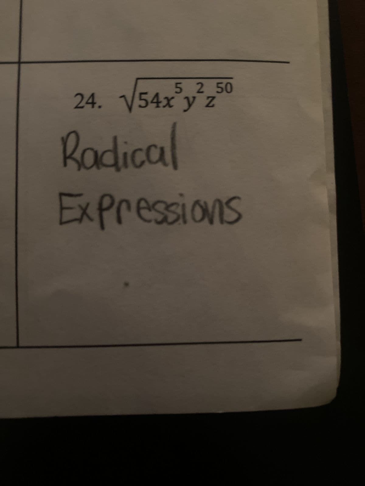 5 2 50
24. √54x y z
Radical
Expressions