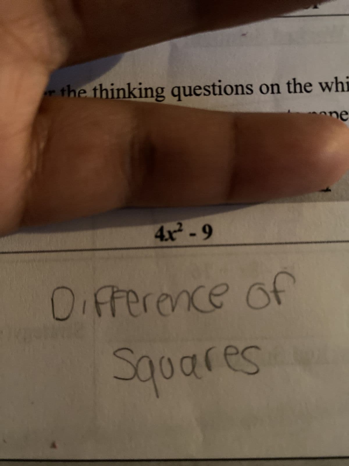 the thinking questions on the whi
ne
4x²-9
Difference of
Squares