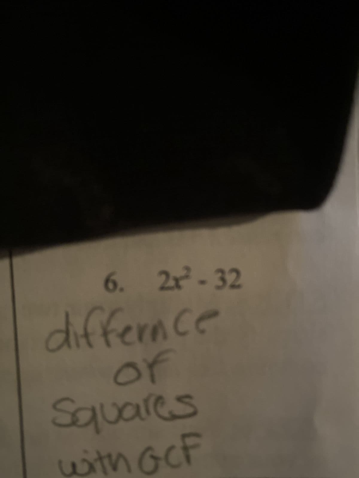 6. 2x²-32
differnce
As
Squares
with GCF