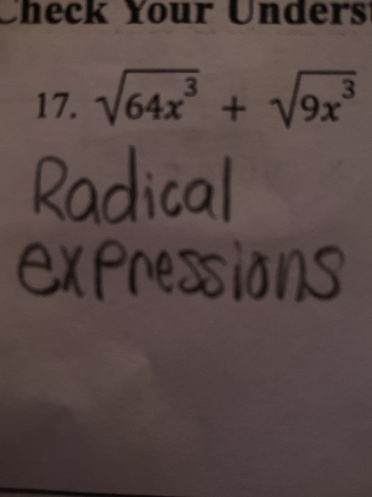 Check Your Underst
3
3
17. √√64x³ + √√9x³
Radical
expressions