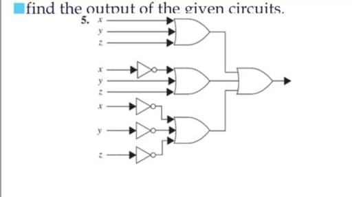 find the output of the given circuits.
5. x
y
2
KANK
x
y
x
A