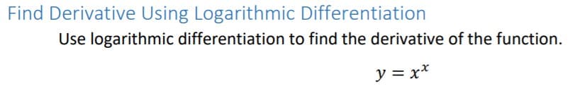 Find Derivative Using Logarithmic Differentiation
Use logarithmic differentiation to find the derivative of the function.
y = x*
