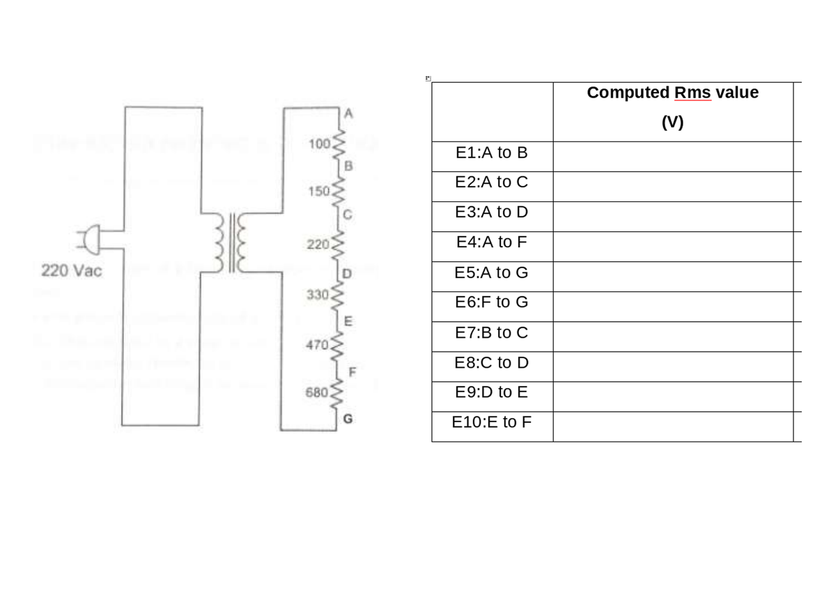 Computed Rms value
(V)
100
E1:A to B
E2:A to C
1502
E3:A to D
220.
E4:A to F
220 Vac
E5:A to G
330
E6:F to G
E7:B to C
470
E8:C to D
6802
E9:D to E
E10:E to F
