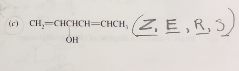(c) CH, CHCHCH=CHCH, (Z, E, R, S)
OH