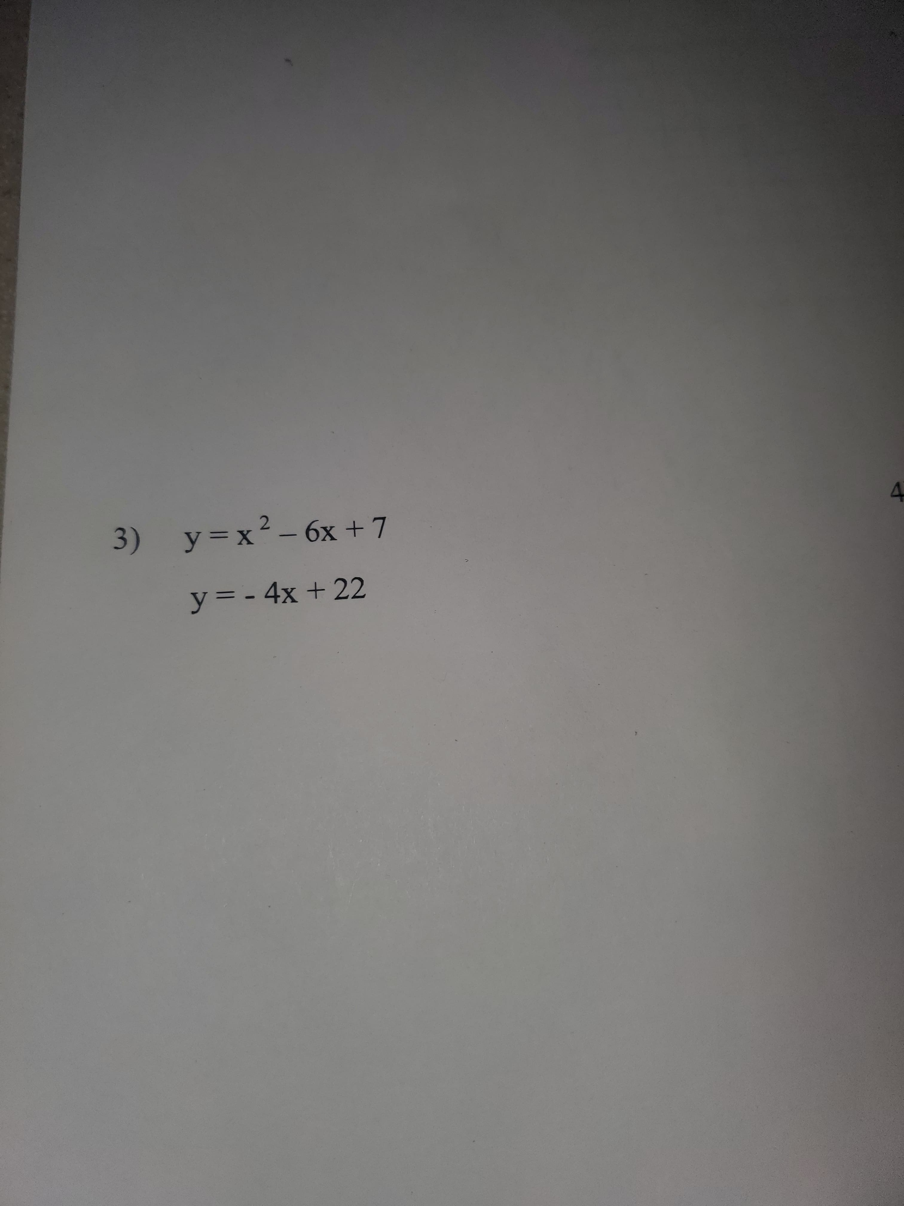 3) y=x²- 6x +7
4.
y= - 4x + 22
