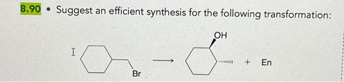 8.90 ●
Suggest an efficient synthesis for the following transformation:
a-&..
I
Br
OH
+ En