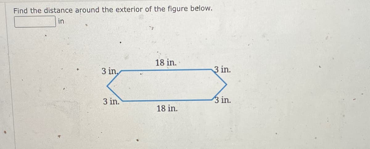 Find the distance around the exterior of the figure below.
in
18 in.
3 in,
3 in.
3 in.
3 in.
18 in.