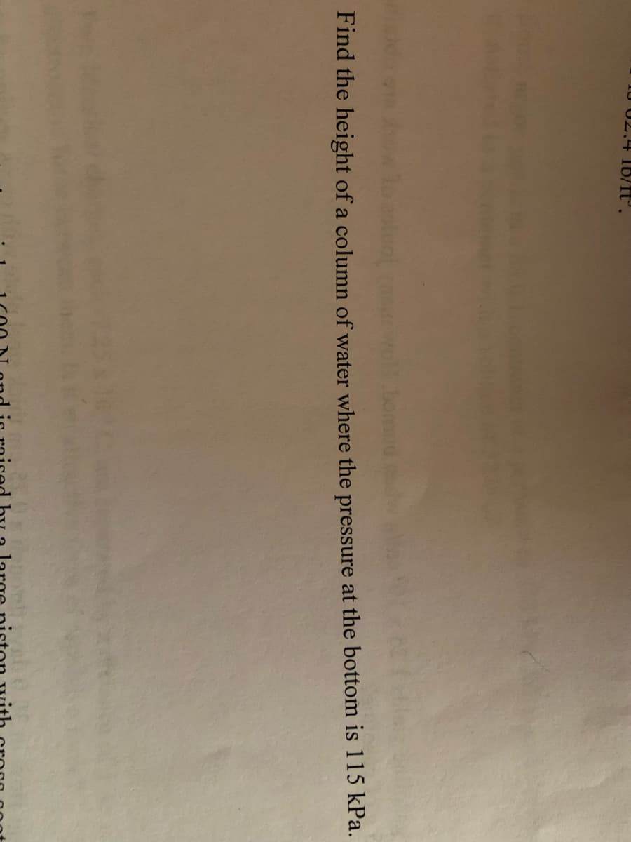 10 02.4 18/ft.
bonu
Find the height of a column of water where the pressure at the bottom is 115 kPa.
