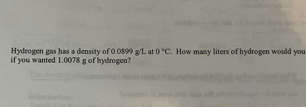 Hydrogen gas has a density of 0.0899 g/L at 0 °C. How many liters of hydrogen would you
if you wanted 1.0078 g of hydrogen?