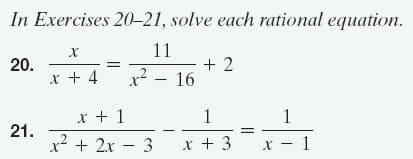In Exercises 20–21, solve each rational equation.
11
20.
x + 4
+ 2
x2 – 16
-
x + 1
21.
x? + 2x – 3
1
1
x + 3
x - 1
||
