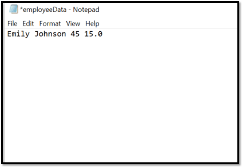 *employeeData - Notepad
File Edit Format View Help
Emily Johnson 45 15.0
