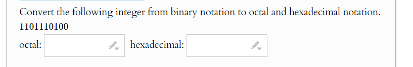 Convert the following integer from binary notation to octal and hexadecimal notation.
1101110100
octal:
hexadecimal: