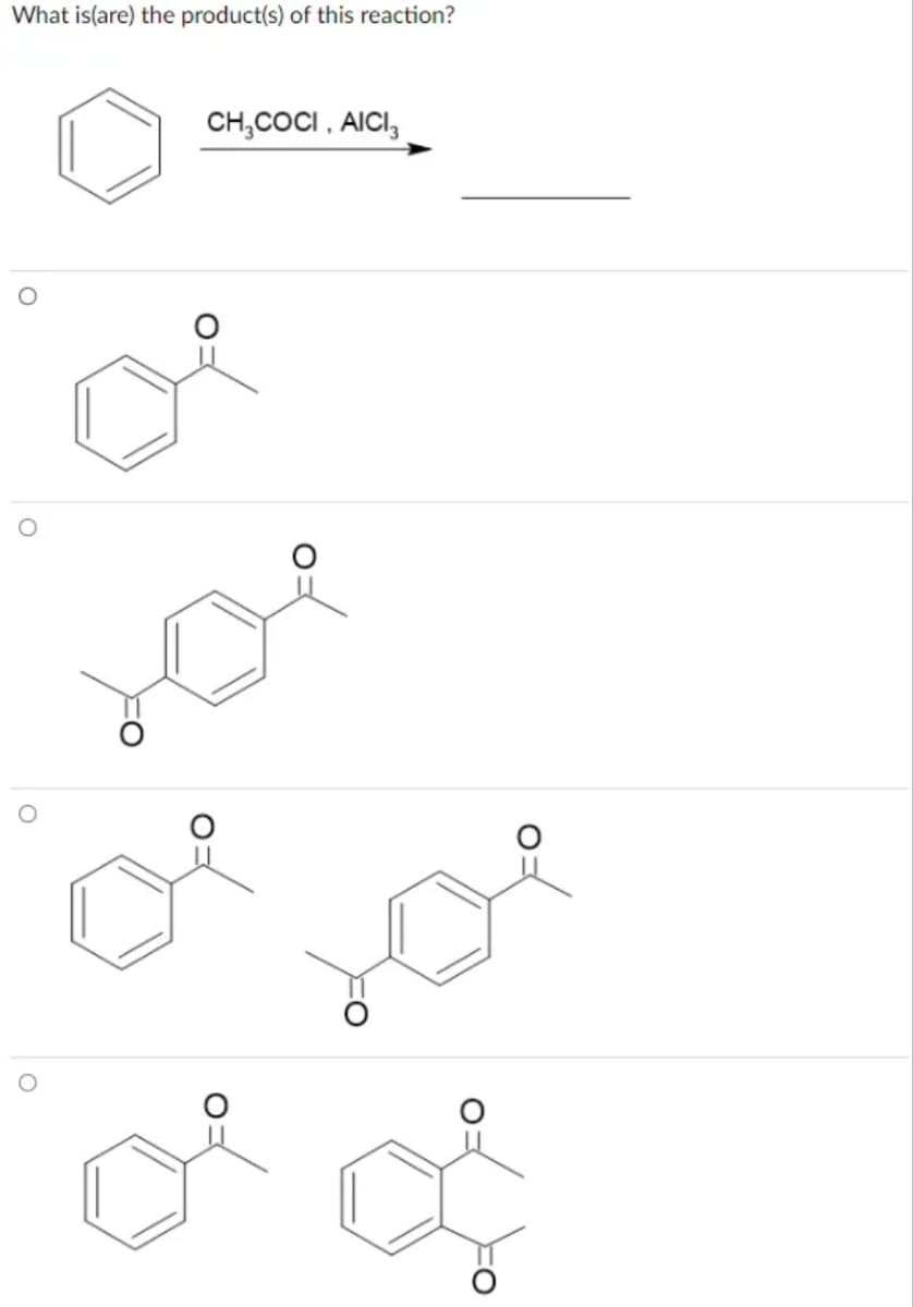 What is(are) the product(s) of this reaction?
CH₂COCI, AICI
همراه
O
Q
O: