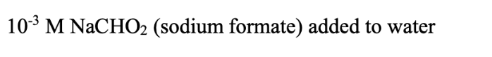 10-³ M NaCHO₂ (sodium formate) added to water