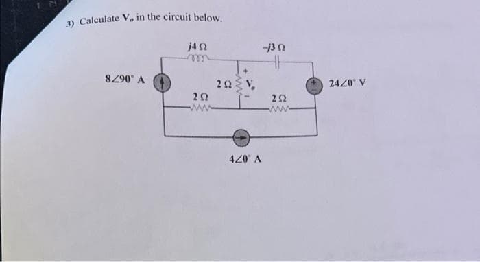 3) Calculate V, in the circuit below.
ΜΩ
m
8/90° A
1Ω
www
ΖΩΝ
420" A
-j3 Ω
Η
ΖΩ
www.
24/0° V