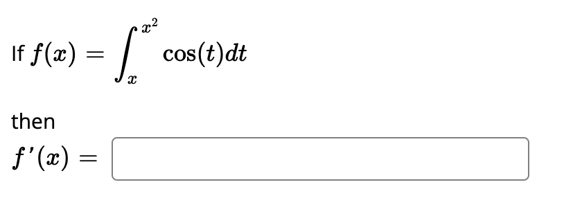 If f(x)
=
then
f'(x) =
X
२२
cos(t)dt