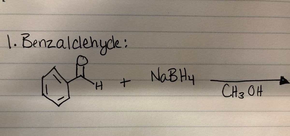 1. Benzaldehyde:
H +
NaB Hy
CH ₂ OH