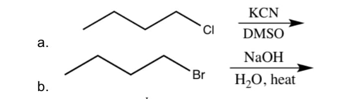 a.
Br
b.
KCN
CI
DMSO
NaOH
H₂O, heat