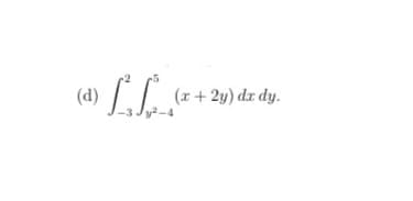 (d)
JJ
(x+2y) dx dy.