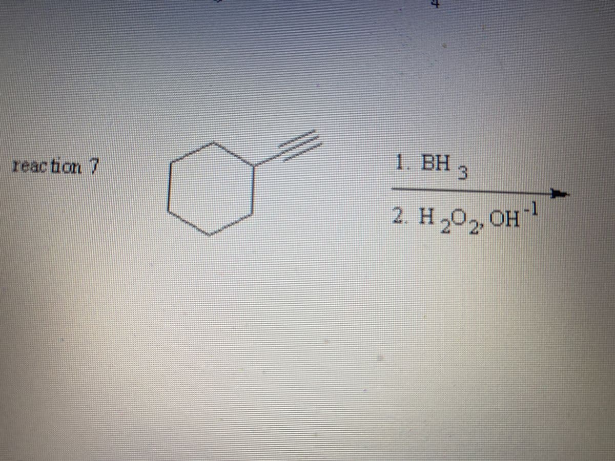 1. BH
reaction 7
-1
2. H,0, OH
オ

