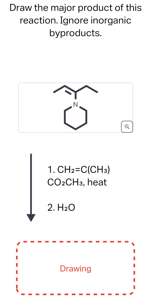Draw the major product of this
reaction. Ignore inorganic
byproducts.
.N.
1. CH2=C(CH3)
CO2CH3, heat
2. H₂O
Drawing
Q