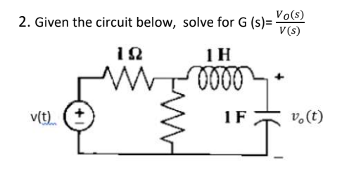 Vo(s)
2. Given the circuit below, solve for G (s)=-
V(s)
192
v(t)
1H
0000
1F
vo (t)