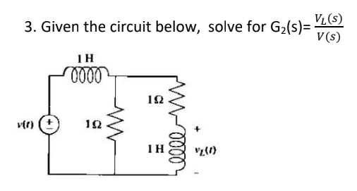 3. Given the circuit below, solve for G₂(s)=-
v(1)
1H
0000
192
192
1H
0000
VL(S)
V(s)
$2(1)