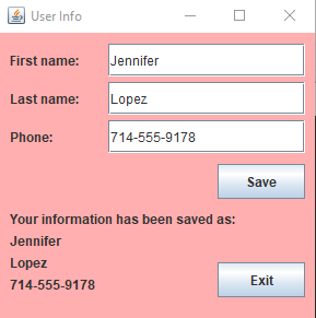 User Info
First name:
Jennifer
Last name:
Lopez
Phone:
714-555-9178
Save
Your information has been saved as:
Jennifer
Lopez
714-555-9178
Exit
