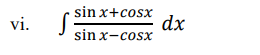 sin x+cosx
dx
sin x-cosx
vi.
