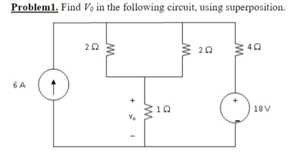 Problem1. Find Vọ in the following circuit, using superposition.
6 A
+
10
18 V
ww
