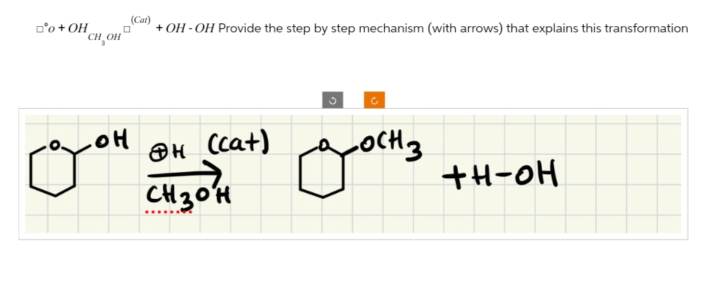 +ОН
1 сн он
(Cat)
+ OH-OH Provide the step by step mechanism (with arrows) that explains this transformation
О
он
Эн
(cat)
✓ OCH 3
+н-он
CH3OH