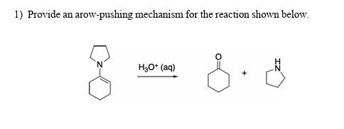 1) Provide an arow-pushing mechanism for the reaction shown below.
8
H3O+ (aq)