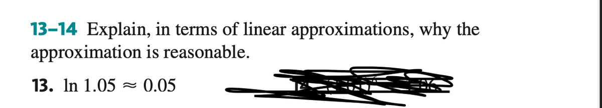 13-14 Explain, in terms of linear approximations, why the
approximation is reasonable.
13. In 1.05
0.05