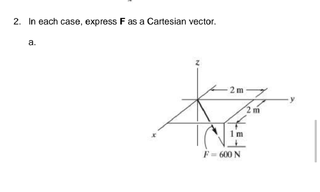 2. In each case, express F as a Cartesian vector.
а.
2 m
2 m
F = 600 N
