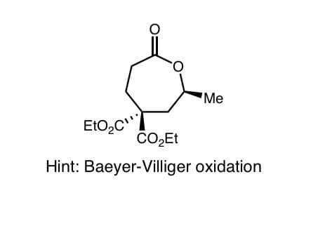 EtO₂C
'Me
CO₂Et
Hint: Baeyer-Villiger oxidation