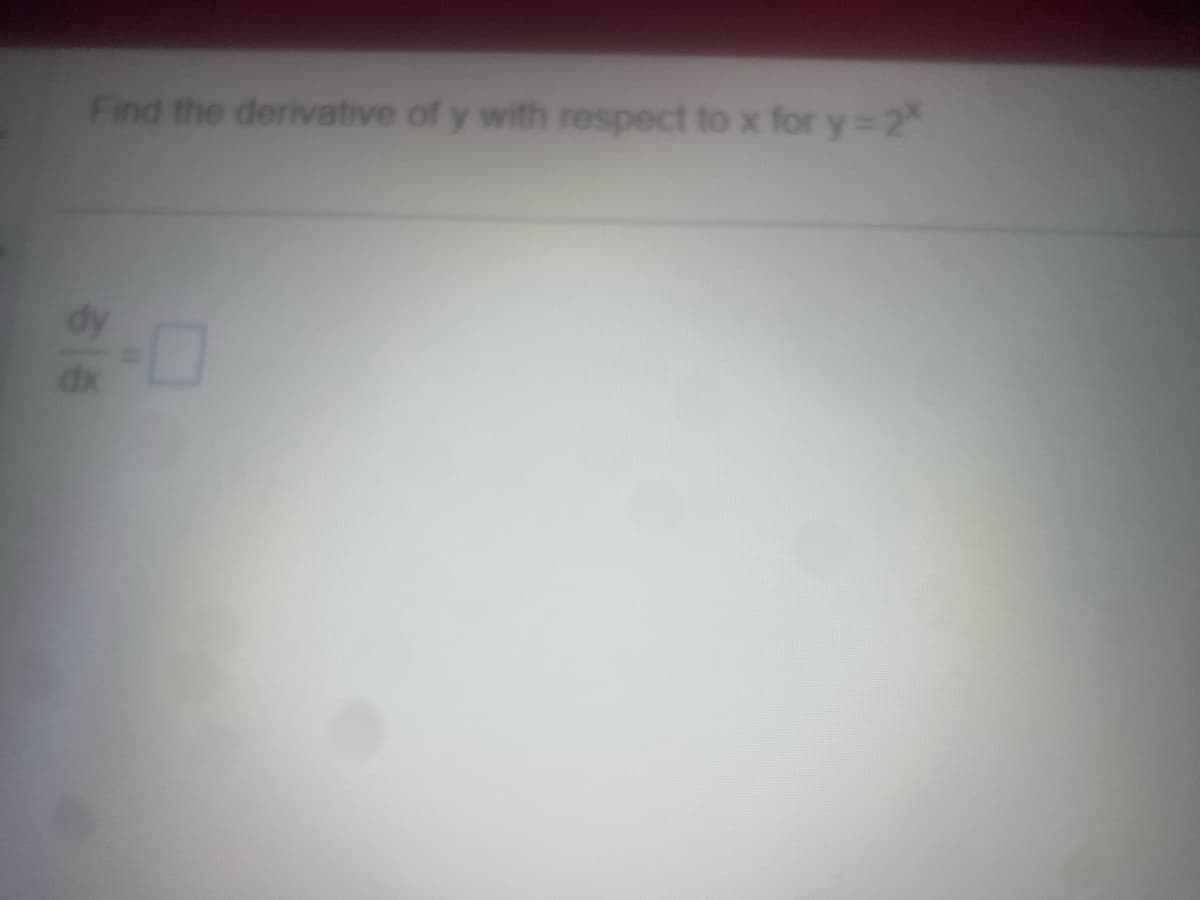 Find the derivative of y with respect to x for y = 2*
dy
dx