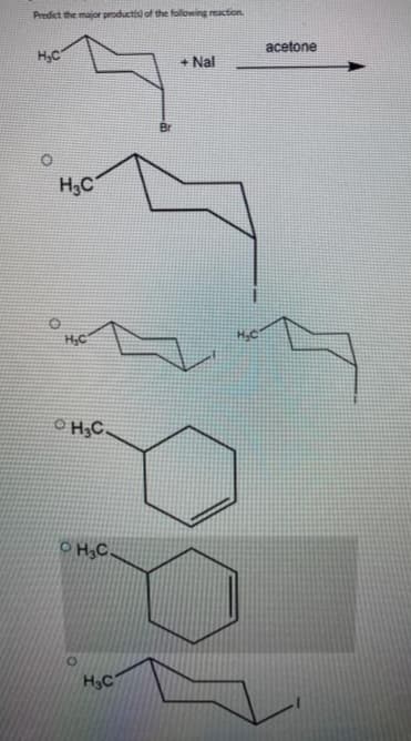 Predict the major productis) of the following reaction.
Н.С
H3C
H₂C
OH.C.
OH.C.
H3C
+ Nal
H₂C
acetone