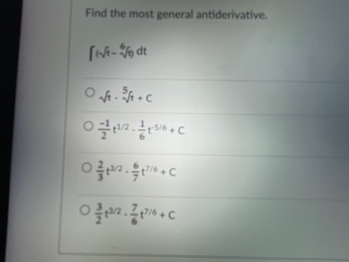 Find the most general antiderivative.
[(√t- dt
ONASA+C
+ 9152 2 ㅇ
들이
이
들이
이
7/6