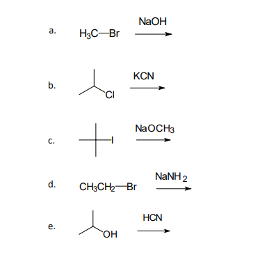 NaOH
а.
H3C-Br
KCN
b.
CI
NaOCH3
С.
NANH 2
d.
CH3CH2-Br
HCN
е.
HO.
