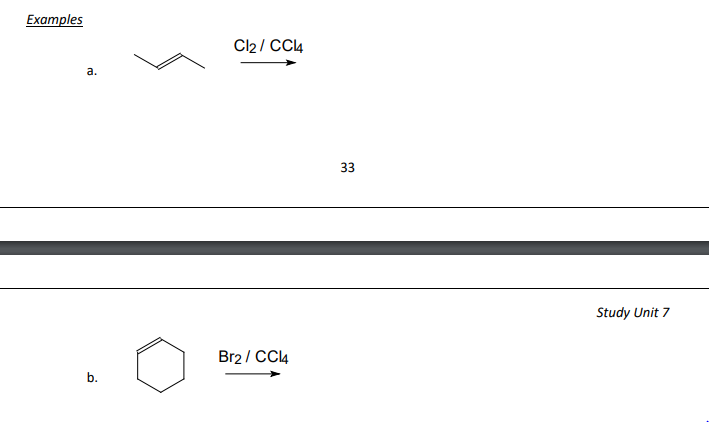 Examples
Cl2 / CCI4
a.
33
Study Unit 7
Br2 / CC4
b.
