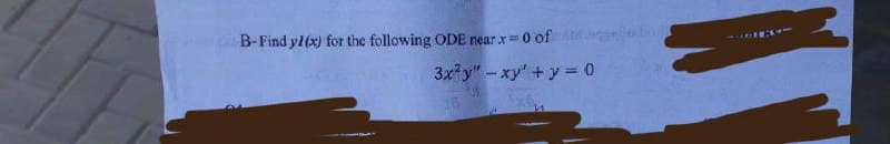 B-Find y(x) for the following ODE near x = 0 of
3x²y" - xy + y = 0
16
N
TURDAY