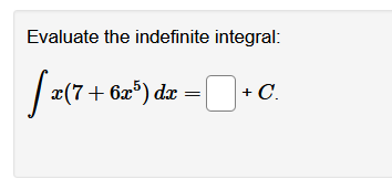Evaluate the indefinite integral:
¤(7+6x°) dx =| +C.
| + C.

