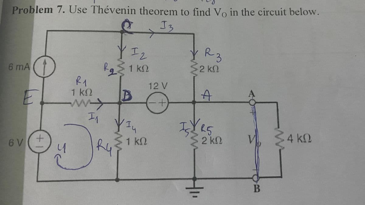 Problem 7. Use Thévenin theorem to find Vo in the circuit below.
I3
YI2
YR3
6 mA
1 k2
2kQ
R1
12 V
1k2
In
Yes
6V(+
1 k2
2 k2
4 k0
В
