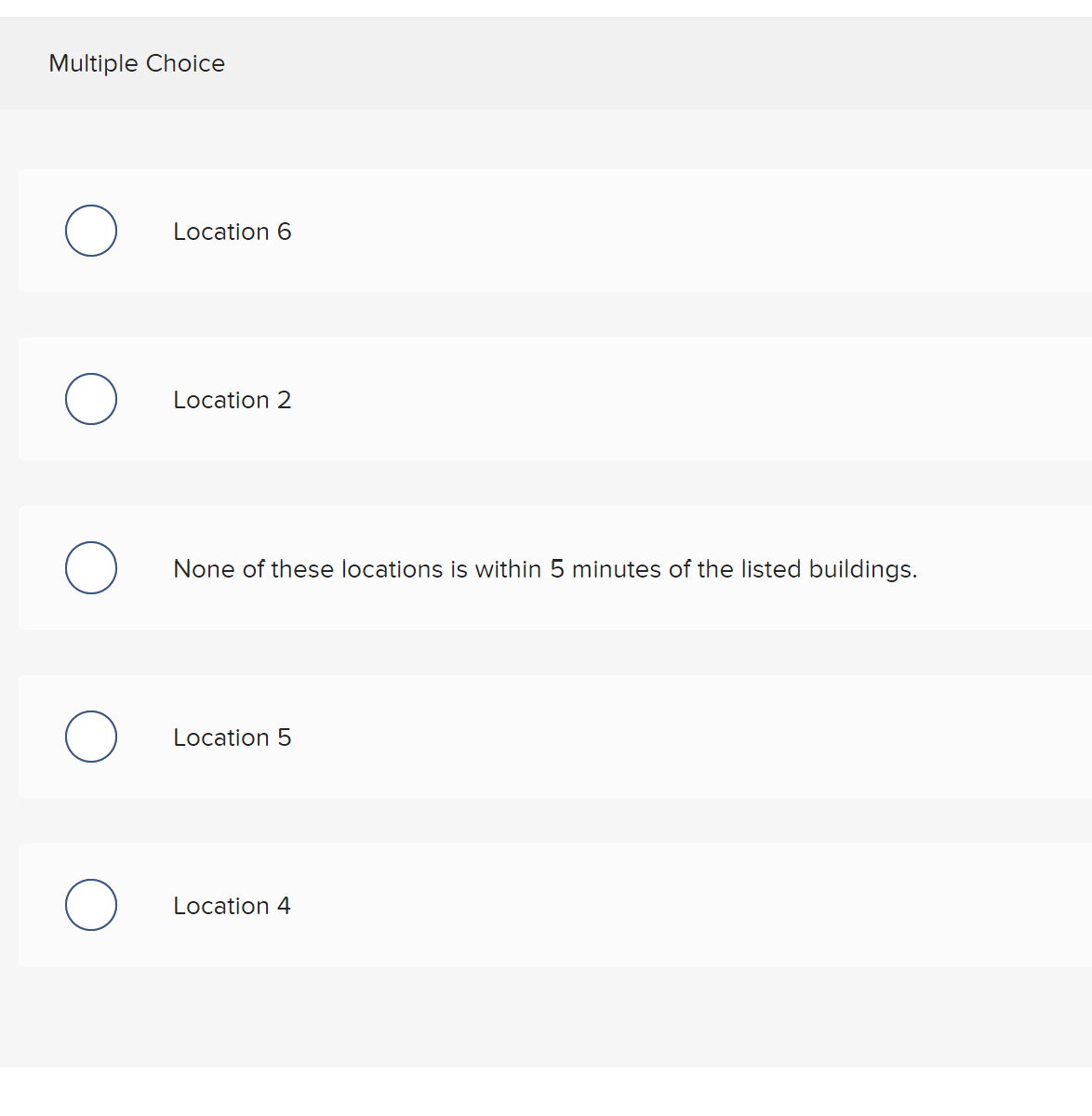 Multiple Choice
O
O
O
Location 6
Location 2
None of these locations is within 5 minutes of the listed buildings.
Location 5
Location 4