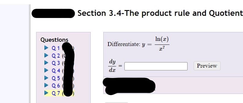 Section 3.4-The product rule and Quotient
Questions
In(x)
Differentiate: y
Q1
x7
• Q2 (0
• Q3 (
dy
Preview
Q 4
da
Q 5
Q 6
7O)

