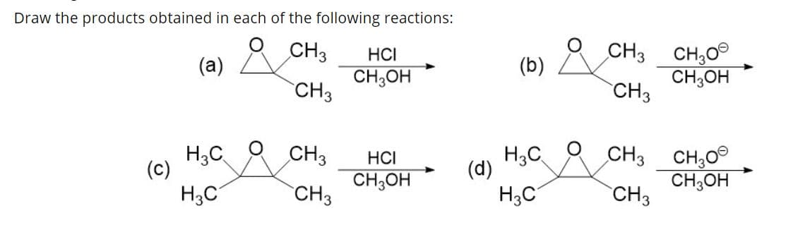 Draw the products obtained in each of the following reactions:
CH3 CH;0°
CH;OH
CH3
HCI
(а)
(b)
CH;OH
CH3
CH3
CH3 CH30°
CH,OH
CH3
H;C
CH3
HCI
(с)
H3C
CH,OH
CH3
(d)
H;C
