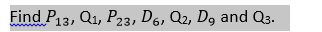 Find P13, Q1, P23, D6, Q2, D9 and Q3.
