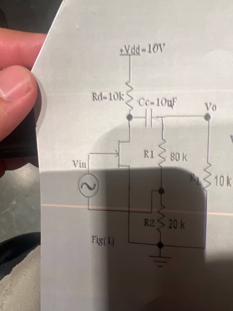 Vin
+Vdd-10V
Rd-10k
Cc-10uF
Vo
Fig(1)
R180 k
R2 20 k
w
10 k